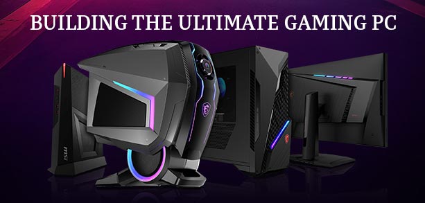 Building the Ultimate Gaming PC